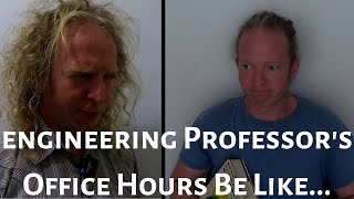 Engineering Professor's Office Hours Be Like