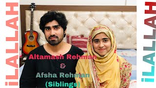 iLALLAH | Coke studio | Altamash Rehman | Afsha Rehman | | siblings |