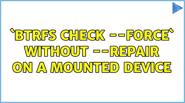 `btrfs check --force` without --repair on a mounted device (2 Solutions!!)