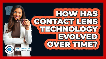 How Has Contact Lens Technology Evolved Over Time? - Optometry Knowledge Base