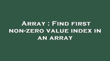 Array : Find first non-zero value index in an array