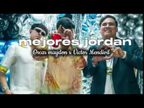 Mejores jordan- victor mendivil y oscar maydon