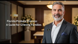 Florida Probate Process: A Guide for Grieving Families