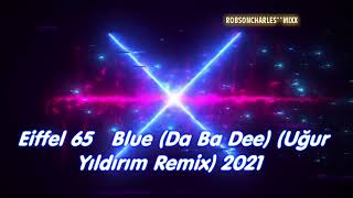 Eiffel 65   Blue Da Ba Dee Uğur Yıldırım Remix 2021