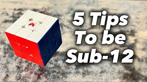 5 Tips to get Sub-12 On the Rubik’s Cube