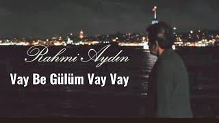 Rahmi Aydın- '' Vay Be Gülüm Vay Vay '' RESMİ VİDEO  (En Güzel Türküler ve Damar Şarkılar 2023) Resimi