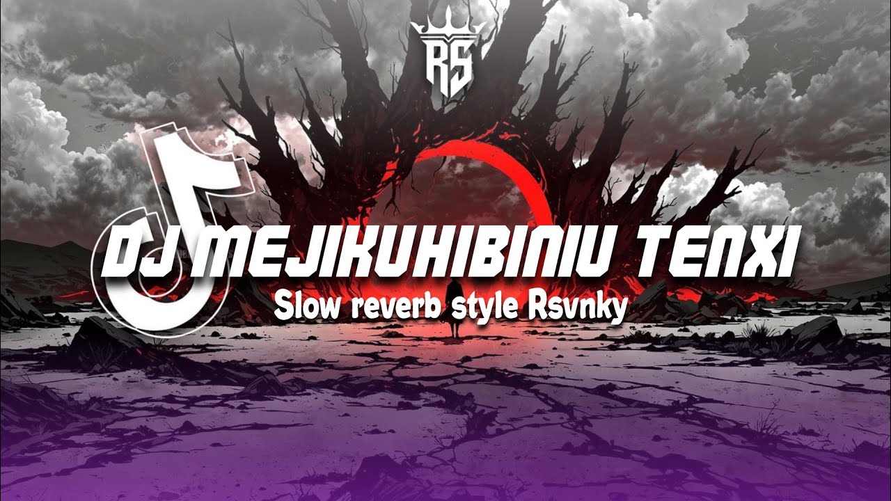 DJ MEJIKUHIBINIU TENXI BREAKBEAT SLOW REVERB || Rsvnky 