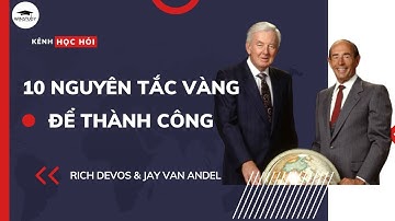 10 NGUYÊN TẮC VÀNG ĐỂ THÀNH CÔNG |  RICH DEVOS & JAY VAN ANDEL