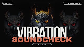 Vibration SOUND CHECK 2.0 - Dj Psycho - High Bass Edition