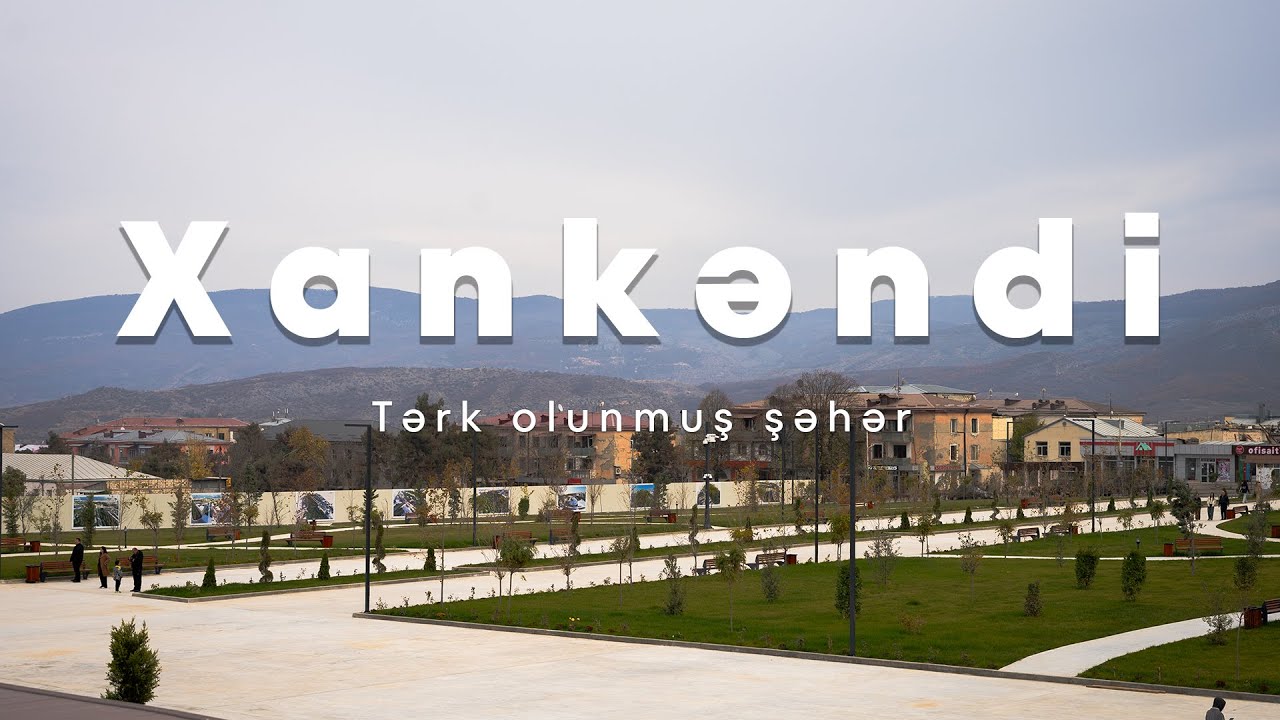 XANKƏNDİ | TƏRK OLUNMUŞ ŞƏHƏR