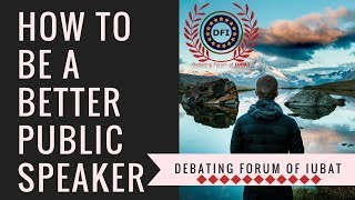 How To Be a Better Public Speaker | DFI | Debating Forum of IUBAT