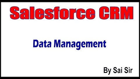 SalesForce CRM | Salesforce Admin | Data Management | by Sai Sir