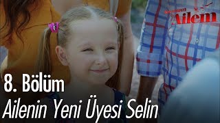 Ailenin Yeni Üyesi Selin - Kocaman Ailem 8 Bölüm