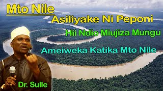 DR.  SULLE | MTO NILE ASILI YAKE NI PEPONI | HII NDIO MIUJIZA ALLAH ( S.W ) AMEIWEKA KATIKA MTO NILE