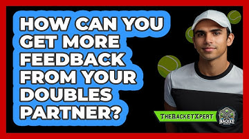 How Can You Get More Feedback From Your Doubles Partner? - The Racket Xpert