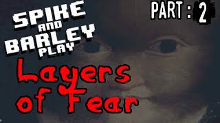 Layers Of Fear (Part 2) - Spike & Barley Play
