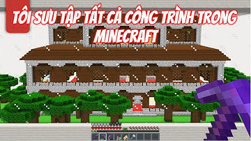 Tôi Sưu Tập Tất Cả Công Trình Trong Minecraft | Bedrock