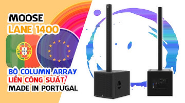 BỘ LOA CỘT LIỀN CÔNG SUẤT // MOOSE LANE1400 - NHẬP KHẨU BỒ ĐÀO NHA