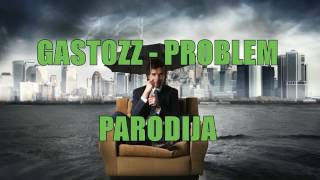 GASTOZZ PROBLE (PARODIJA)