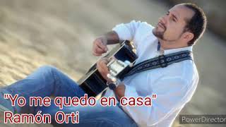 YO ME QUEDO EN CASA Ramón Orti YO ME QUEDO EN CASA Ramón Orti