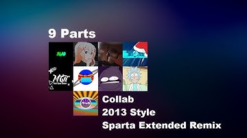 [REUPLOAD] 9 Parts - 2013 Style Russian Sparta Extended Remix Collab [Read Desc!]