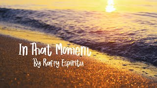 In That Moment by Raffy Espiritu (produced by Kenny Schick b3pmusic)