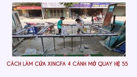 Cách làm cửa Xingfa 4 cánh mở quay ngoài hệ 55