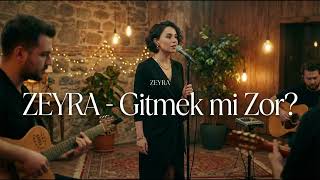 Zeyra - Gitmek Mi Zor?
