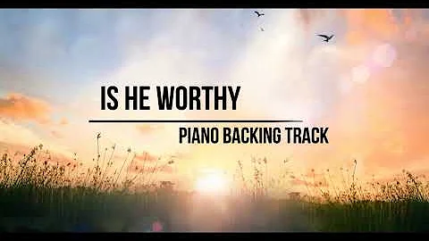 Is He Worthy - Piano Backing Track - Instrumental sing-along