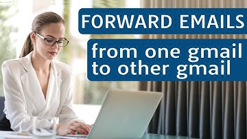 How To Forward Emails From One Gmail To Another Gmail Account