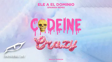 Ele A El Dominio - Codeine Crazy 🍬(Spanish Remix)