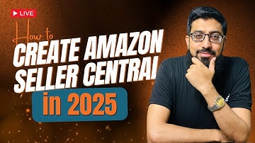 Amazon Seller Central 2025 – Create Your Account & Start Selling Fast