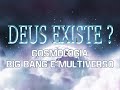 Deus existe? Cosmologia, Big Bang e Multiverso