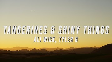Ali Wick, Tyler B - Tangerines & Shiny Things (Lyrics)