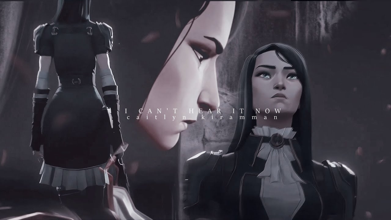Caitlyn Kiramman| I Can't Hear It Now [ARCANE]