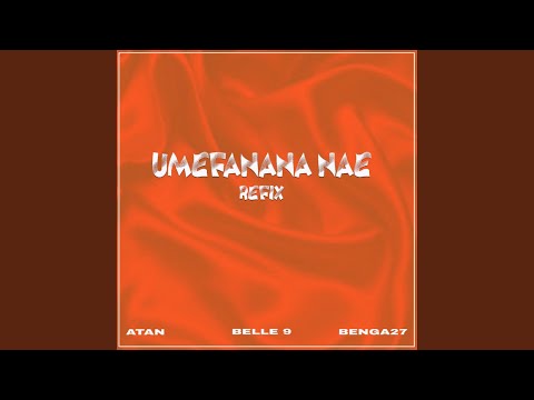 Umefanana Nae Refix Atan X Belle 9 X Benga 27 X Maestro