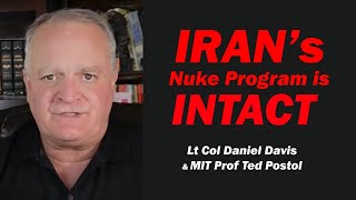 IRAN's NUKE PROGRAM is INTACT /MIT Prof Ted Postol & Lt Col Daniel Davis