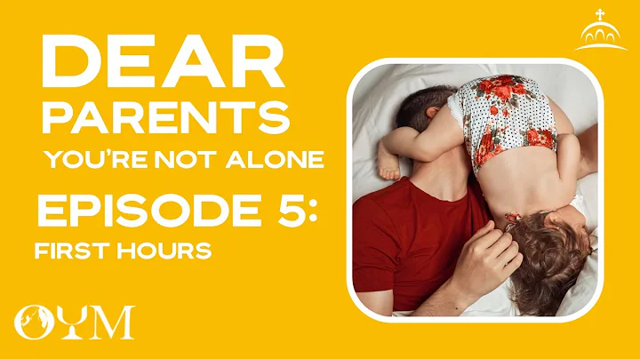 Dear Parents, You're Not Alone - First Hours [Ep. 5]