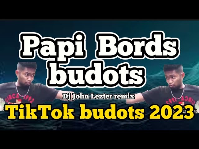 PAPI BORDS BUDOTS REMIX 🇵🇭| TikTok budots remix | Dj John Lezter remix class=