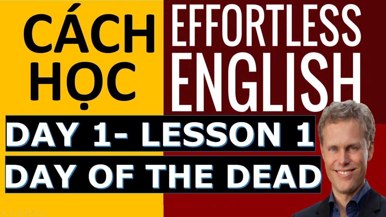 Hướng dẫn học effortless english | Cách tự học Effortless English | Day 1 – Day of the dead | Tiếng anh phản xạ