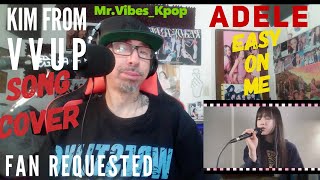 Returning Mr.Vibes_Kpop Channel Reacts to COVVER] ‘Easy On Me’ Covered by KIM | VVUP FAN REQUESTED