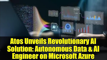 Atos Unveils Revolutionary AI Solution: Autonomous Data & AI Engineer on Microsoft Azure