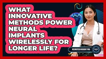 What Innovative Methods Power Neural Implants Wirelessly For Longer Life? - Neurotech Insight Pro