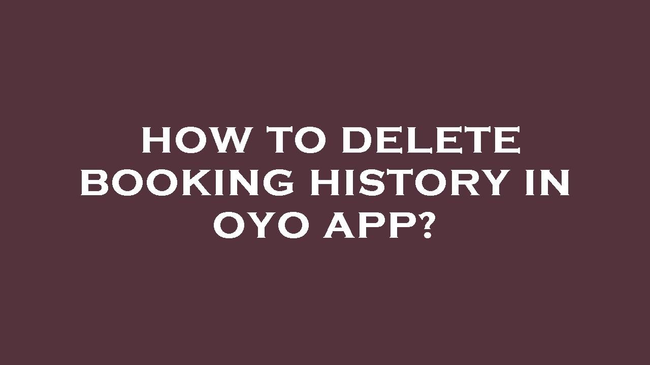 how-to-delete-booking-history-in-oyo-app-youtube