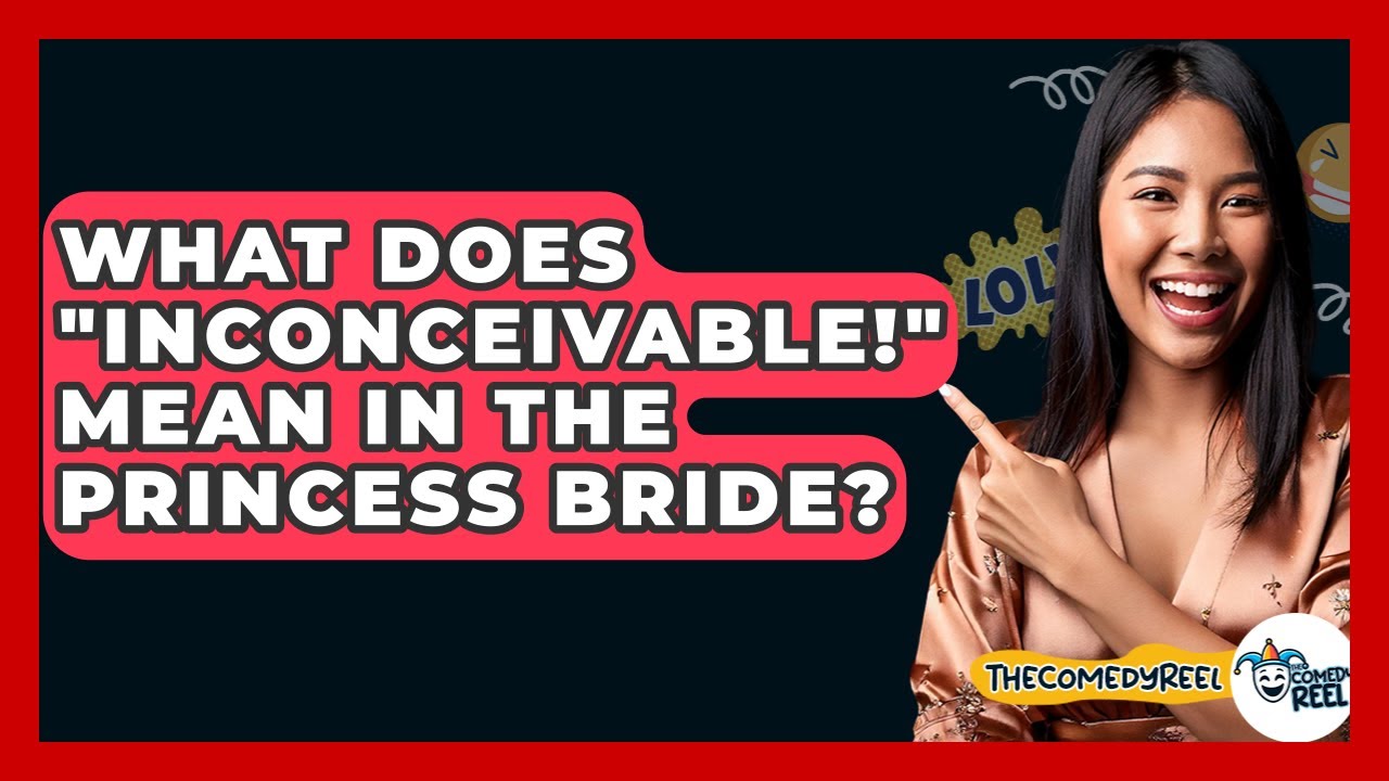 What Does "Inconceivable!" Mean In The Princess Bride? - The Comedy Reel