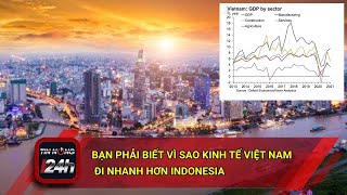 Bạn phải biết vì sao kinh tế Việt Nam đi nhanh hơn Indonesia?