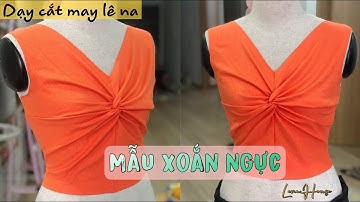 LENAHOUSE : BÀI GIẢNG CHI TIẾT CẮT VÀ MAY ÁO XOẮN NGỰC -