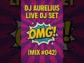 DJ Aurelius Live DJ Set - OMG! (Mix #042)