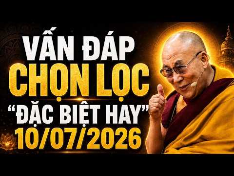 Vấn đáp chọn lọc "ĐẶC BIỆT HAY", 10/7/2026 ai nghe được phước rất lớn - Thánh Đức Đalai Lama