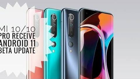 Xiaomi Mi 10/Mi 10 Pro official receive Android 11 beta update 2020 | New Exiting Features 🔥🔥
